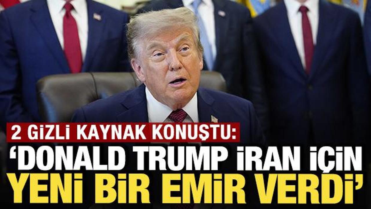 2 gizli kaynak konustu trump iran icin yeni bir emir verdi 4uyrXpkK